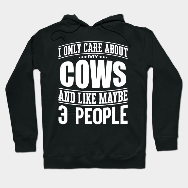 I Only Care Aabout My Cows And Like Maybe 3 People' Hoodie by ourwackyhome